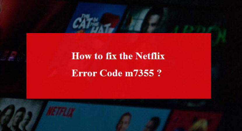 how to fix Netflix error code m7355
